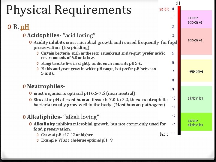 Physical Requirements 0 B. p. H 0 Acidophiles- “acid loving” 0 Acidity inhibits most