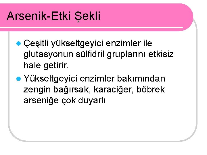 Arsenik-Etki Şekli l Çeşitli yükseltgeyici enzimler ile glutasyonun sülfidril gruplarını etkisiz hale getirir. l