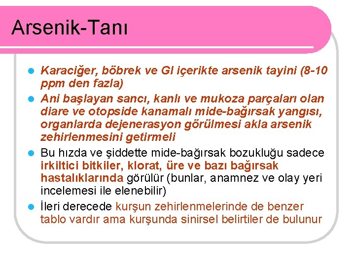 Arsenik-Tanı Karaciğer, böbrek ve GI içerikte arsenik tayini (8 -10 ppm den fazla) l