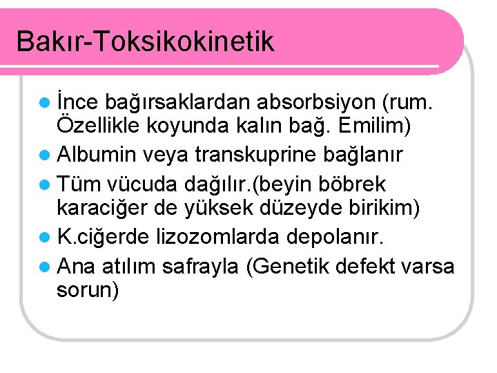 Bakır-Toksikokinetik l İnce bağırsaklardan absorbsiyon (rum. Özellikle koyunda kalın bağ. Emilim) l Albumin veya