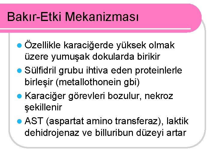 Bakır-Etki Mekanizması l Özellikle karaciğerde yüksek olmak üzere yumuşak dokularda birikir l Sülfidril grubu