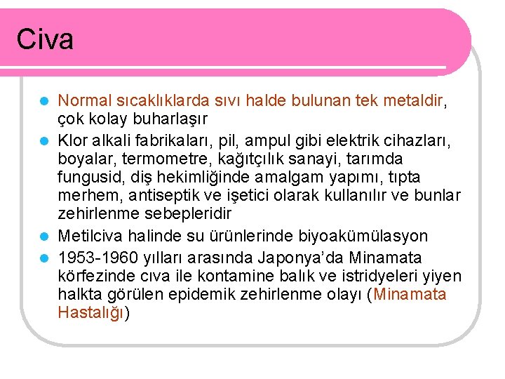 Civa Normal sıcaklıklarda sıvı halde bulunan tek metaldir, çok kolay buharlaşır l Klor alkali