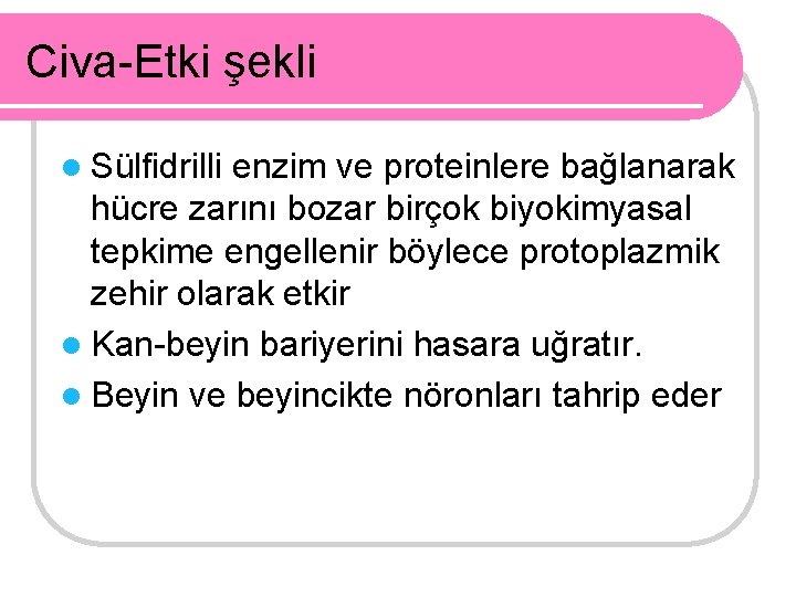 Civa-Etki şekli l Sülfidrilli enzim ve proteinlere bağlanarak hücre zarını bozar birçok biyokimyasal tepkime