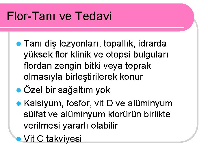 Flor-Tanı ve Tedavi l Tanı diş lezyonları, topallık, idrarda yüksek flor klinik ve otopsi