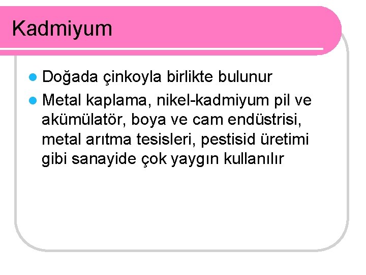 Kadmiyum l Doğada çinkoyla birlikte bulunur l Metal kaplama, nikel-kadmiyum pil ve akümülatör, boya