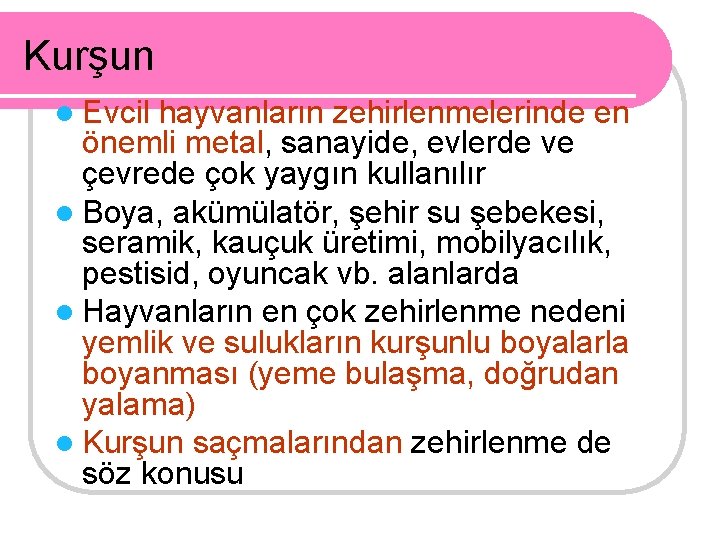 Kurşun l Evcil hayvanların zehirlenmelerinde en önemli metal, sanayide, evlerde ve çevrede çok yaygın