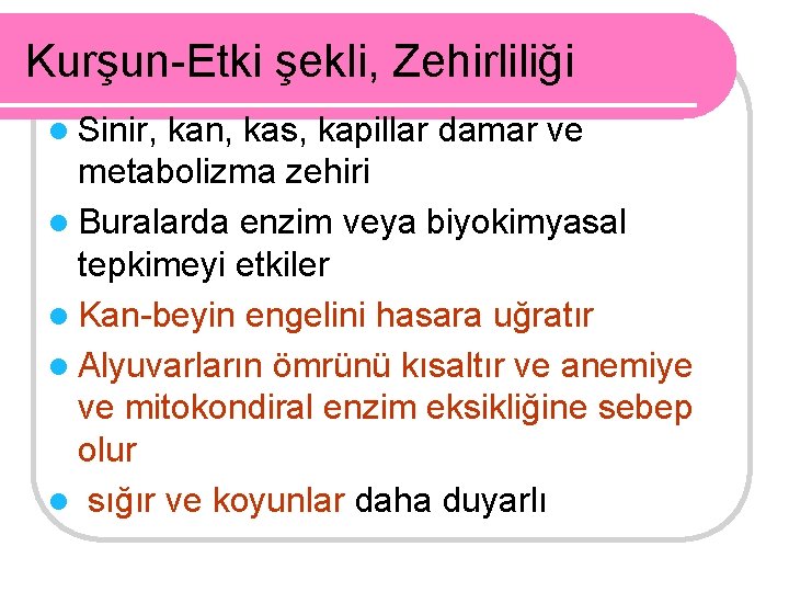 Kurşun-Etki şekli, Zehirliliği l Sinir, kan, kas, kapillar damar ve metabolizma zehiri l Buralarda