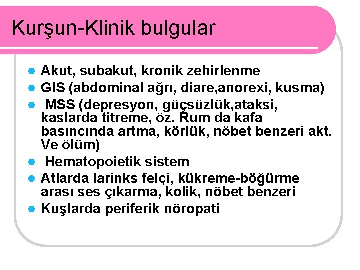 Kurşun-Klinik bulgular Akut, subakut, kronik zehirlenme GIS (abdominal ağrı, diare, anorexi, kusma) MSS (depresyon,