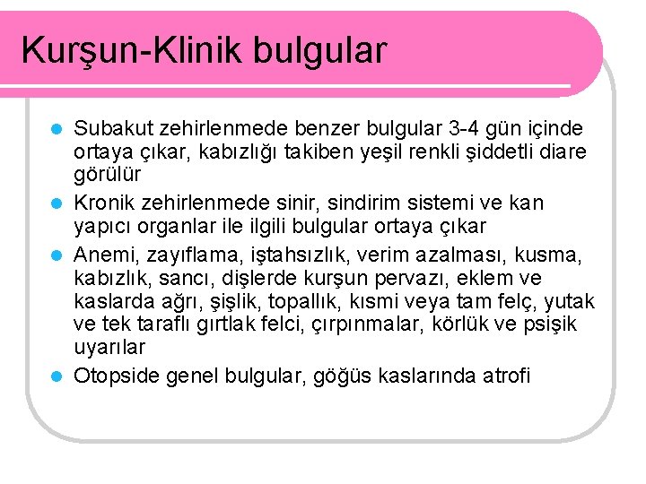 Kurşun-Klinik bulgular Subakut zehirlenmede benzer bulgular 3 -4 gün içinde ortaya çıkar, kabızlığı takiben