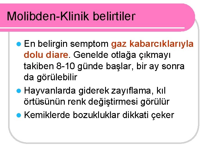 Molibden-Klinik belirtiler l En belirgin semptom gaz kabarcıklarıyla dolu diare. Genelde otlağa çıkmayı takiben