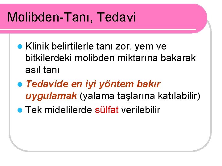 Molibden-Tanı, Tedavi l Klinik belirtilerle tanı zor, yem ve bitkilerdeki molibden miktarına bakarak asıl