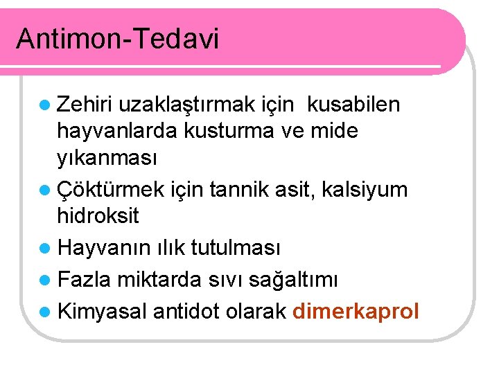 Antimon-Tedavi l Zehiri uzaklaştırmak için kusabilen hayvanlarda kusturma ve mide yıkanması l Çöktürmek için