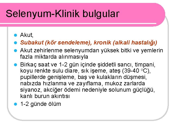 Selenyum-Klinik bulgular l l l Akut, Subakut (kör sendeleme), kronik (alkali hastalığı) Akut zehirlenme