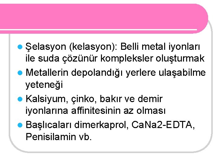 l Şelasyon (kelasyon): Belli metal iyonları ile suda çözünür kompleksler oluşturmak l Metallerin depolandığı