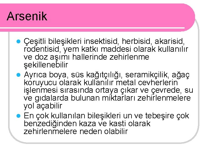 Arsenik Çeşitli bileşikleri insektisid, herbisid, akarisid, rodentisid, yem katkı maddesi olarak kullanılır ve doz