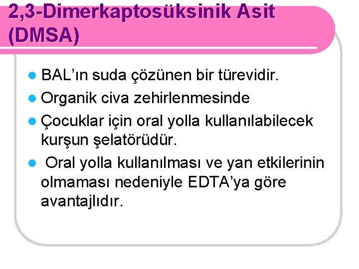 2, 3 -Dimerkaptosüksinik Asit (DMSA) l BAL’ın suda çözünen bir türevidir. l Organik civa