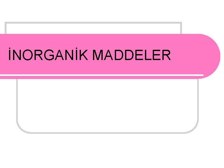 İNORGANİK MADDELER 