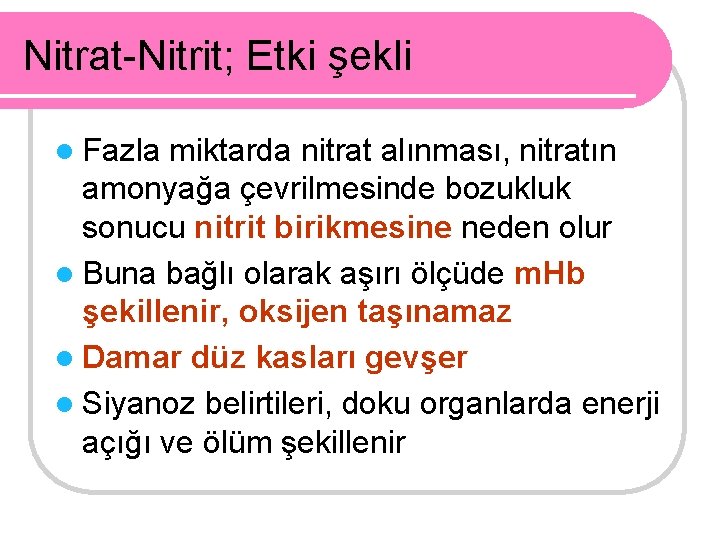 Nitrat-Nitrit; Etki şekli l Fazla miktarda nitrat alınması, nitratın amonyağa çevrilmesinde bozukluk sonucu nitrit