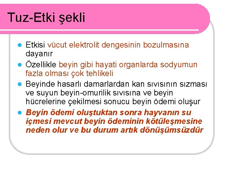 Tuz-Etki şekli Etkisi vücut elektrolit dengesinin bozulmasına dayanır l Özellikle beyin gibi hayati organlarda