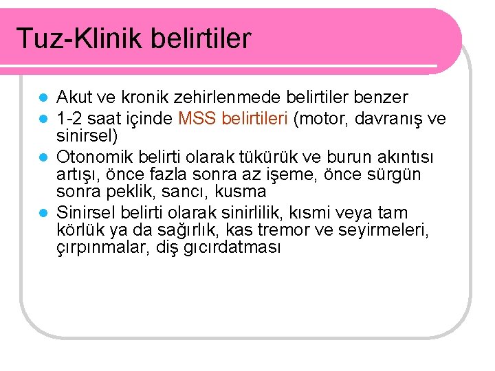 Tuz-Klinik belirtiler Akut ve kronik zehirlenmede belirtiler benzer 1 -2 saat içinde MSS belirtileri