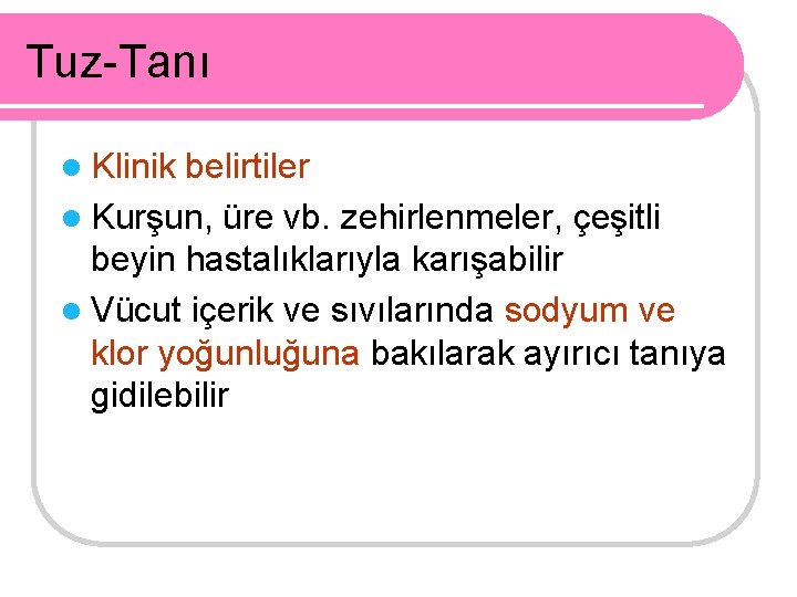 Tuz-Tanı l Klinik belirtiler l Kurşun, üre vb. zehirlenmeler, çeşitli beyin hastalıklarıyla karışabilir l