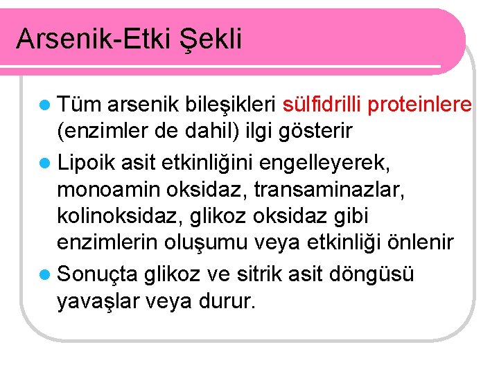 Arsenik-Etki Şekli l Tüm arsenik bileşikleri sülfidrilli proteinlere (enzimler de dahil) ilgi gösterir l