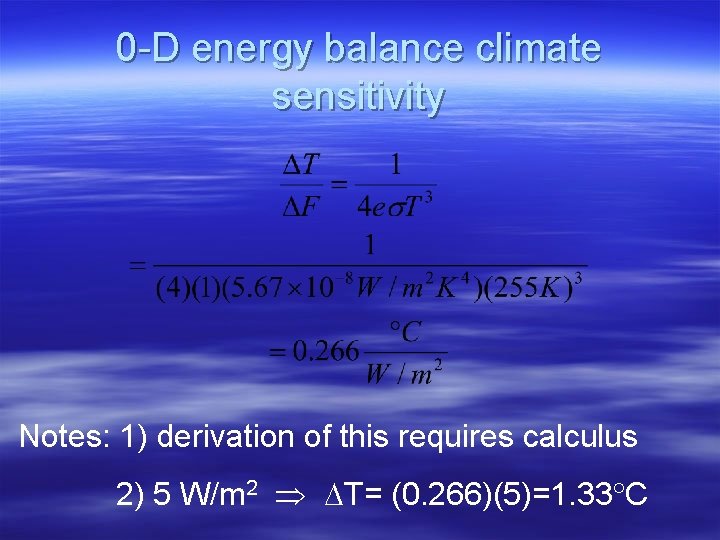 0 -D energy balance climate sensitivity Notes: 1) derivation of this requires calculus 2)