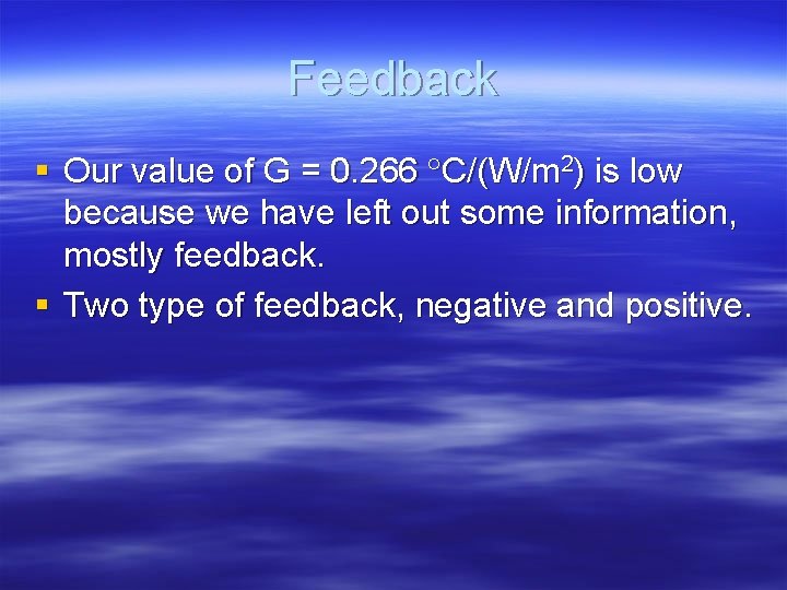 Feedback § Our value of G = 0. 266 C/(W/m 2) is low because