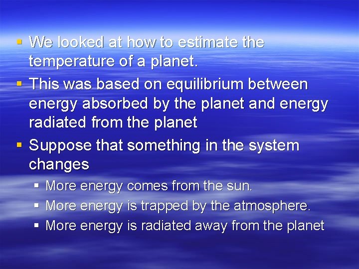 § We looked at how to estimate the temperature of a planet. § This