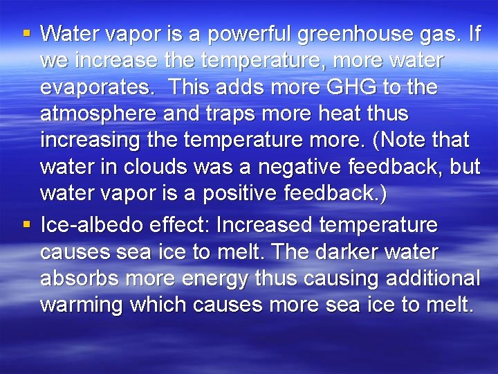 § Water vapor is a powerful greenhouse gas. If we increase the temperature, more