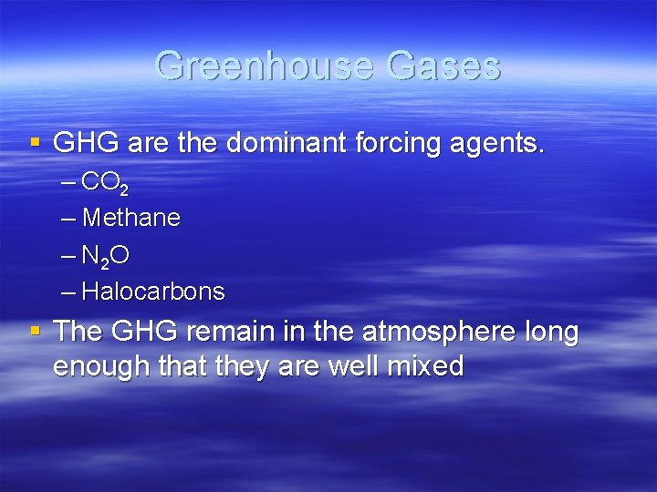 Greenhouse Gases § GHG are the dominant forcing agents. – CO 2 – Methane