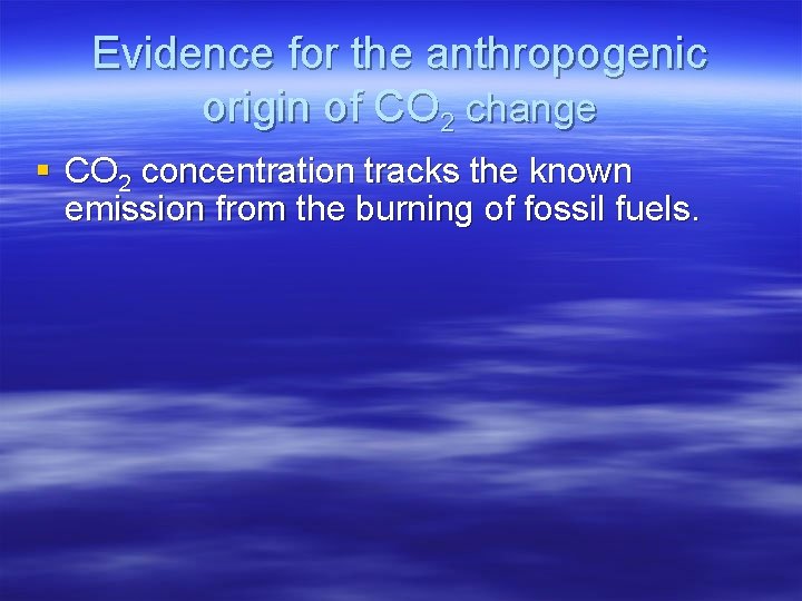Evidence for the anthropogenic origin of CO 2 change § CO 2 concentration tracks