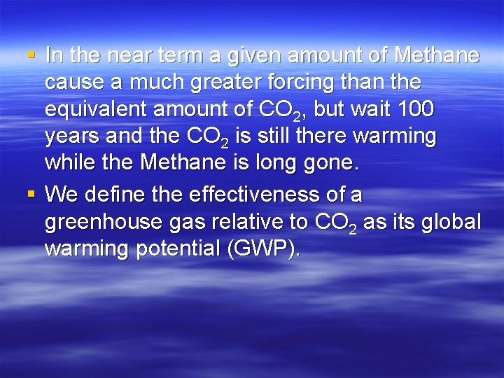 § In the near term a given amount of Methane cause a much greater