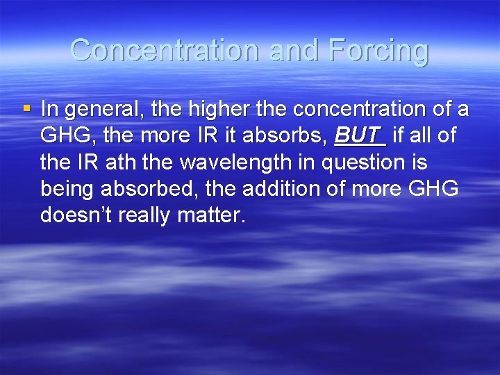 Concentration and Forcing § In general, the higher the concentration of a GHG, the
