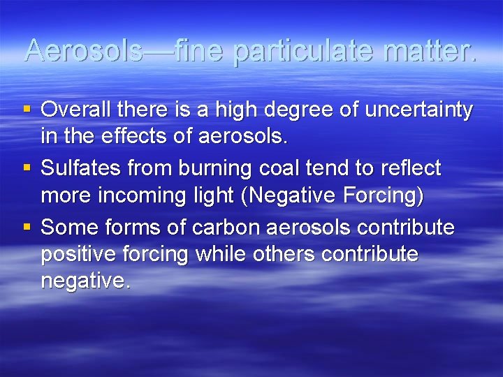 Aerosols—fine particulate matter. § Overall there is a high degree of uncertainty in the