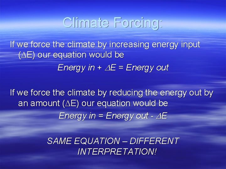 Climate Forcing: If we force the climate by increasing energy input ( E) our