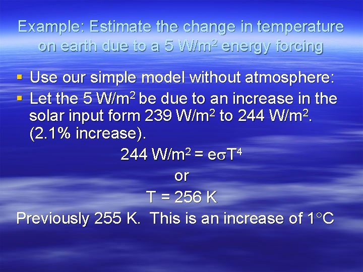 Example: Estimate the change in temperature on earth due to a 5 W/m 2