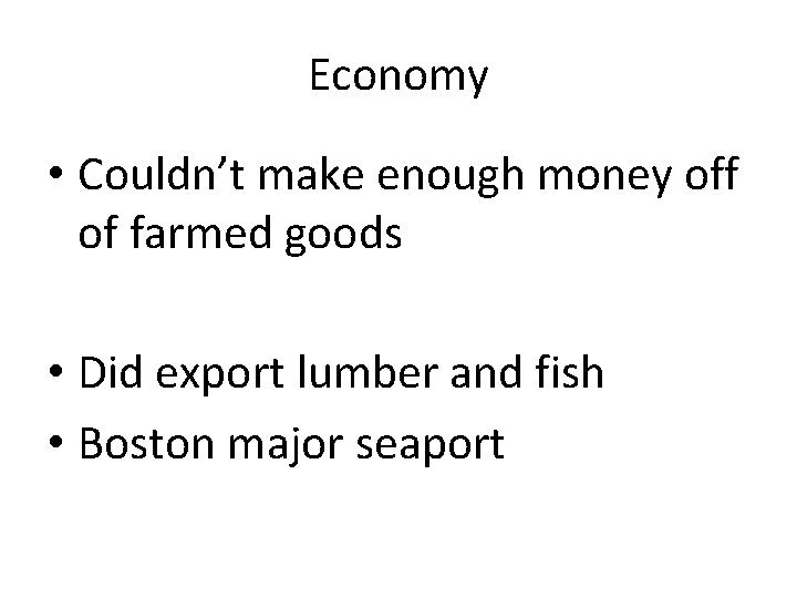 Economy • Couldn’t make enough money off of farmed goods • Did export lumber