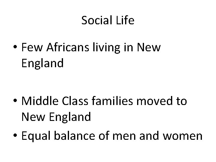 Social Life • Few Africans living in New England • Middle Class families moved