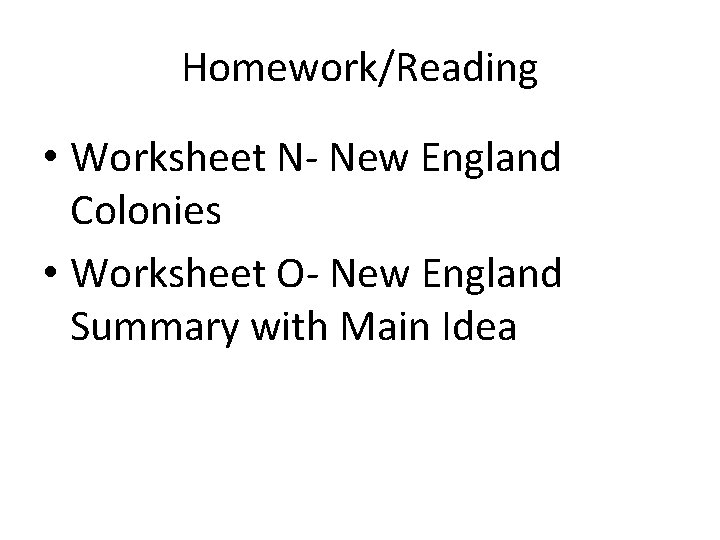 Homework/Reading • Worksheet N- New England Colonies • Worksheet O- New England Summary with
