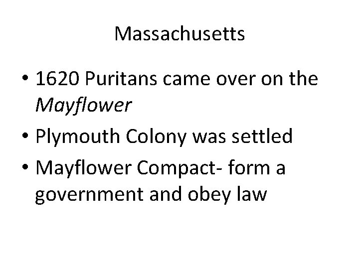 Massachusetts • 1620 Puritans came over on the Mayflower • Plymouth Colony was settled