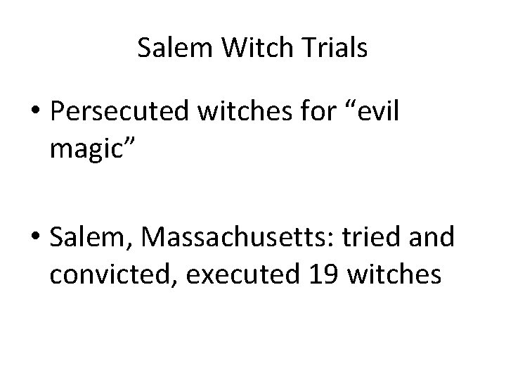 Salem Witch Trials • Persecuted witches for “evil magic” • Salem, Massachusetts: tried and