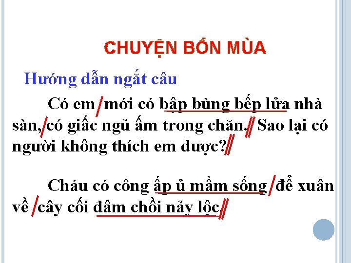 CHUYỆN BỐN MÙA Hướng dẫn ngắt câu Có em mới có bập bùng bếp