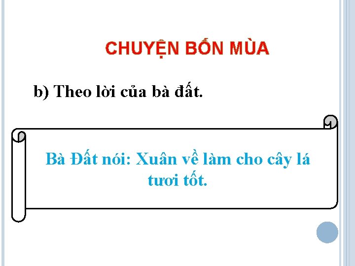 CHUYỆN BỐN MÙA b) Theo lời của bà đất. Bà Đất nói: Xuân về