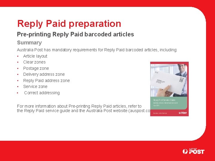 Reply Paid preparation Pre-printing Reply Paid barcoded articles Summary Australia Post has mandatory requirements