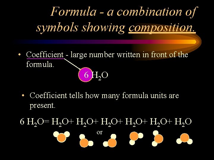 Formula - a combination of symbols showing composition. • Coefficient - large number written