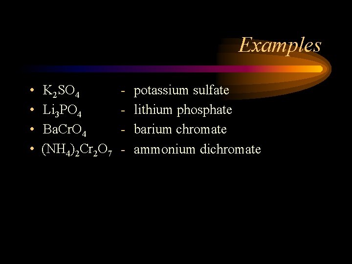 Examples • • K 2 SO 4 Li 3 PO 4 Ba. Cr. O