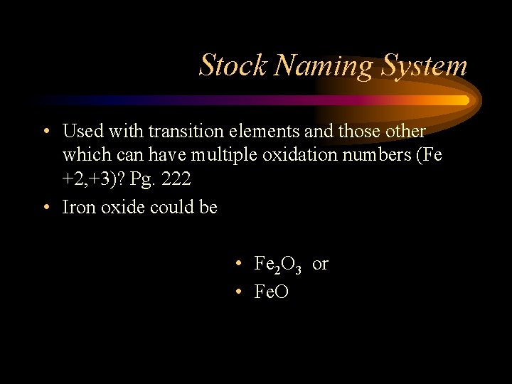 Stock Naming System • Used with transition elements and those other which can have