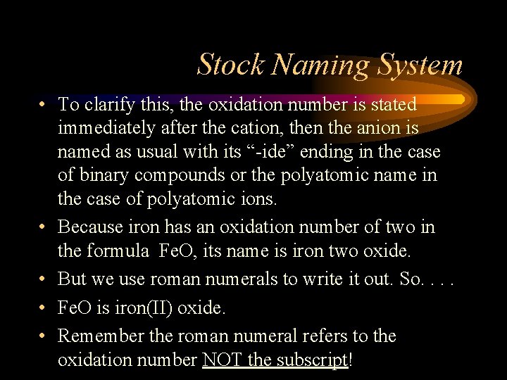 Stock Naming System • To clarify this, the oxidation number is stated immediately after