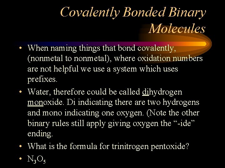 Covalently Bonded Binary Molecules • When naming things that bond covalently, (nonmetal to nonmetal),